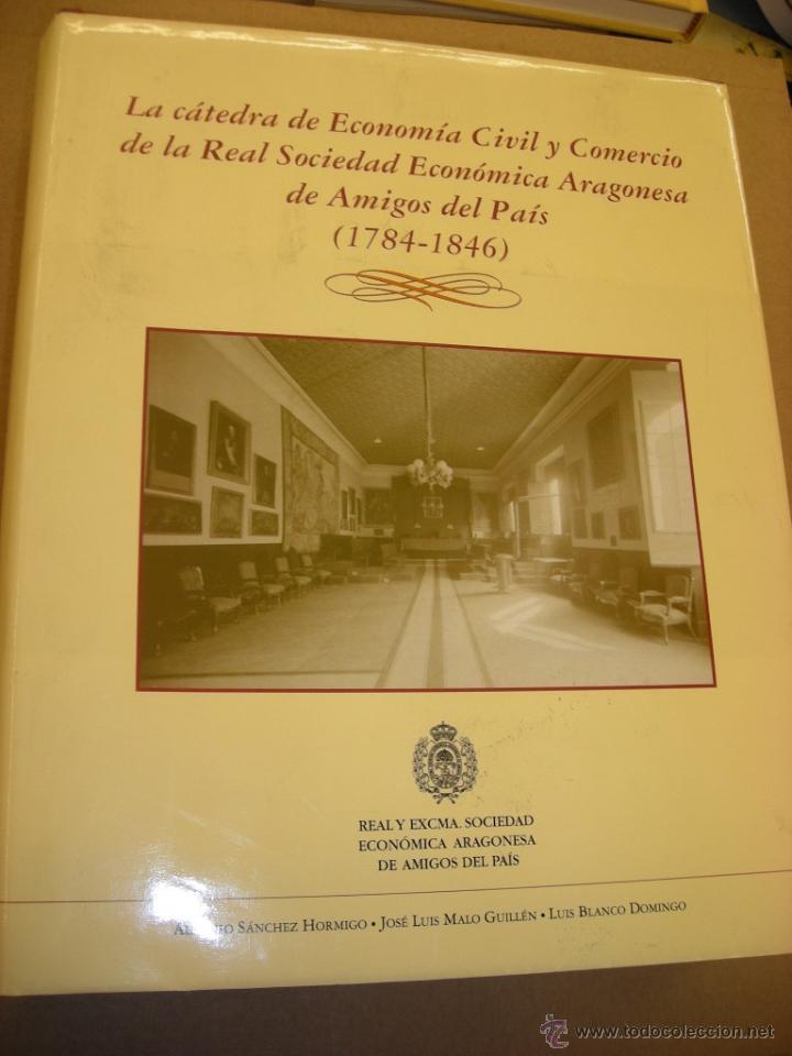 Libros de segunda mano: LA C&Aacute;TEDRA DE ECONOM&Iacute;A CIVIL Y COMERCIO DE LA REAL SOCIEDAD ECON&Oacute;MICA ARAGONESA DE AMIGOS DEL ......