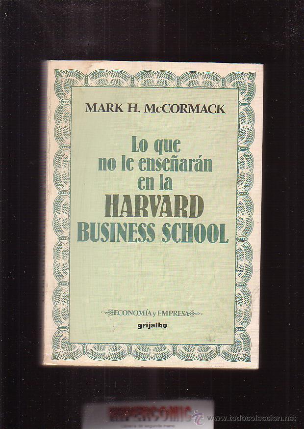Libri di seconda mano: LO QUE DE VERDAD LE ENSE&Ntilde;AR&Aacute;N EN LA HARVARD BUSINES SCHOOL / mark h. mccormack