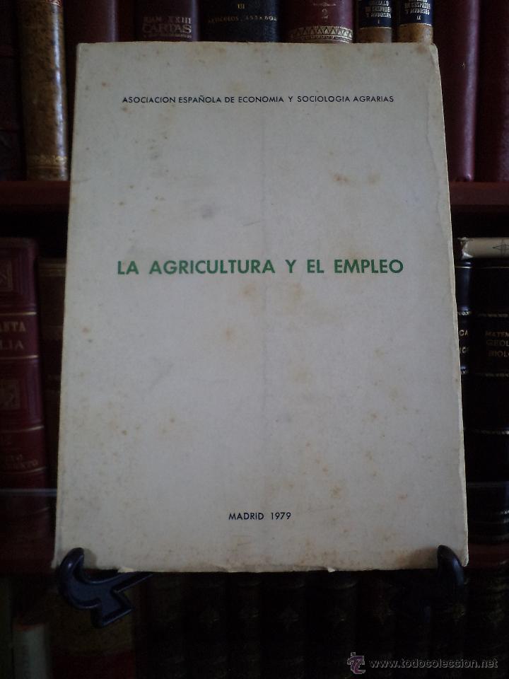 Second hand books: LA AGRICULTURA Y EL EMPLEO. Asociaci&oacute;n Espa&ntilde;ola de Econom&iacute;a y Sociolog&iacute;a Agraria. Madrid, 1979.