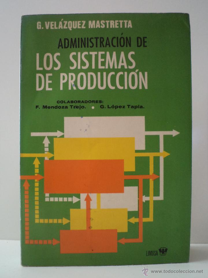 Libri di seconda mano: ADMINISTRACI&Oacute;N DE LOS SISTEMAS DE PRODUCCI&Oacute;N. VEL&Aacute;ZQUEZ MASTRETTA, Gustavo. Limusa M&eacute;xico 1973 1&ordf; Ed