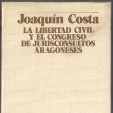 Libros de segunda mano: JOAQUIN COSTA - LA LIBERTAD CIVIL Y EL CONGRESO DE JURISCONSULTOS ARAGONESES - GUARA EDITORIAL 1981. Lote 46281957