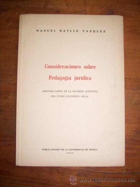 Libri di seconda mano: BATLLE V&Aacute;ZQUEZ, Manuel. Consideraciones sobre Pedagog&iacute;a jur&iacute;dica : Discurso leido en la solemne...