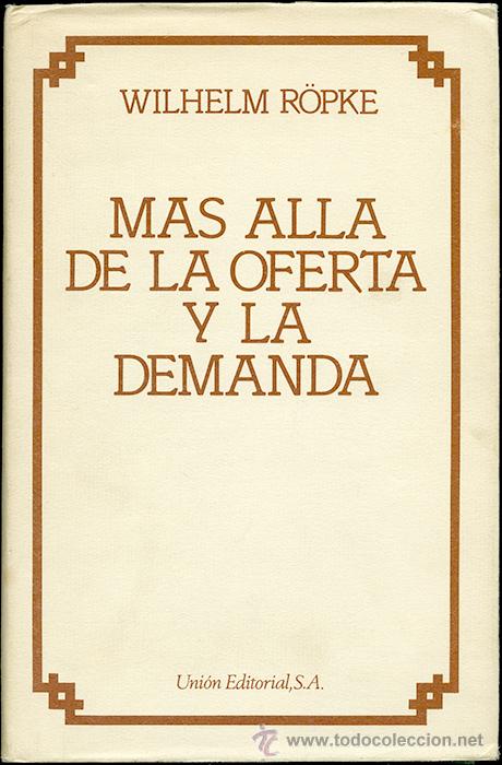 Libros de segunda mano: Wilheim R&ouml;pke: M&aacute;s all&aacute; de la oferta y la demanda. Traducci&oacute;n de Mariano Villanueva Salas