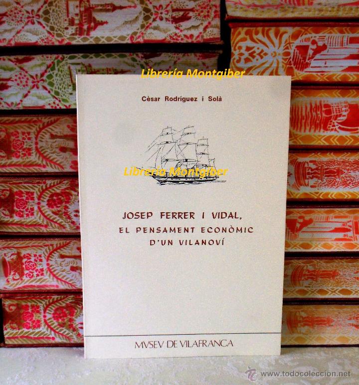 Libros de segunda mano: JOSEP FERRER I VIDAL . El pensament econ&ograve;mic d'un vilanov&iacute; .  Autor : Rodriguez i Sol&agrave;, C&egrave;sar