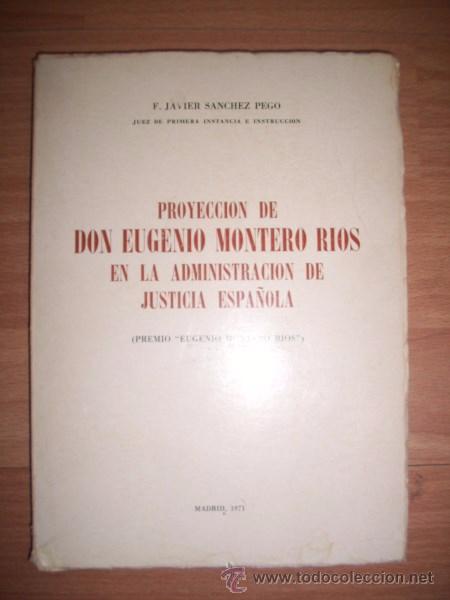 Gebrauchte B&uuml;cher: S&Aacute;NCHEZ PEGO, F. Javier. Proyecci&oacute;n de Don Eugenio Montero R&iacute;os en la administraci&oacute;n de justicia esp