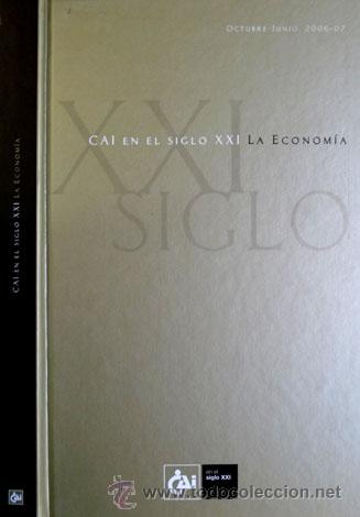 Libros de segunda mano: &laquo;La Econom&iacute;a en el Siglo XXI&raquo;  Primer Ciclo de Conferencias &laquo;La CAI en el Siglo XXI&raquo;.  2007.