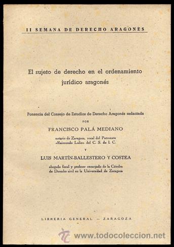 Libri di seconda mano: PAL&Aacute;, F. y MART&Iacute;N,L. El sujeto de derecho en el ordenamiento jur&iacute;dico aragon&eacute;s. Zaragoza (s.a. 1944)