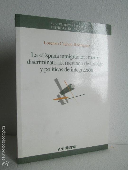 Libri di seconda mano: LA ESPA&Ntilde;A INMIGRANTE: MARCO DISCRIMINATORIO, MERCADO DE TRABAJO Y POLITICAS DE INTEGRACION. VER FOTO