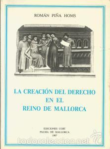 Libri di seconda mano: La creaci&oacute;n del Derecho en el Reino de Mallorca - Rom&aacute;n Pi&ntilde;a Homs