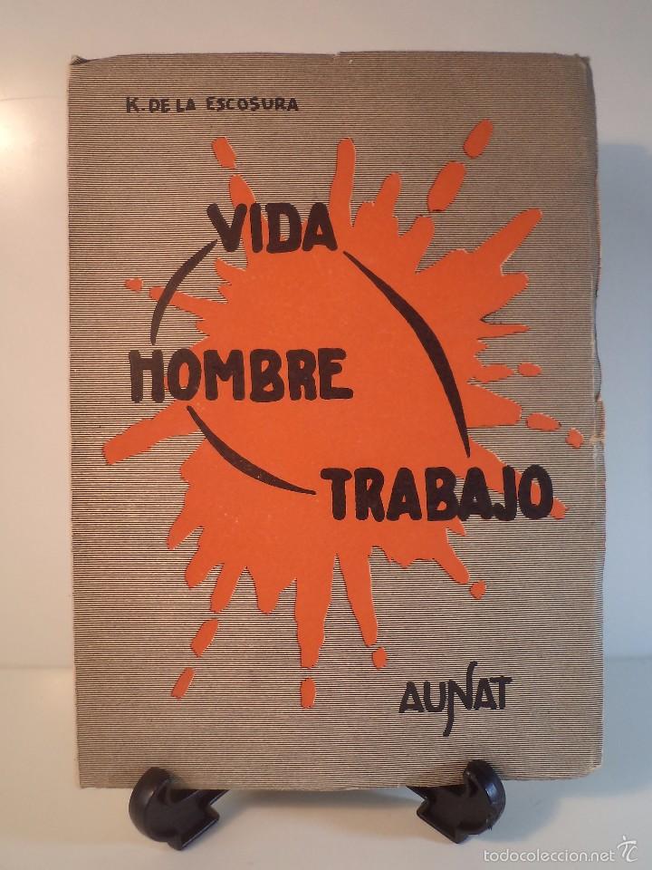 Libri di seconda mano: VIDA-HOMBRE-TRABAJO. ESCOSURA, Carlos K. de la. Editorial Aunat, Madrid, 1955.