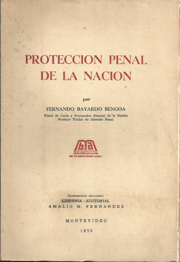 Livres d'occasion: FERNANDO BAYARDO BENGOA . PROTECCION PENAL DE LA NACION.LIBRERIA AMALIO M FERNANDEZ MONTEVIDEO 1975