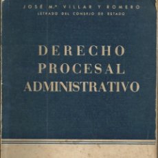 Libros de segunda mano: DERECHO PROCESAL ADMINISTRATIVO. VILLAR Y ROMERO,JOSÉ Mª. LETRADO CONSEJO ESTADO 1ª EDICION MAD 1944. Lote 64712695