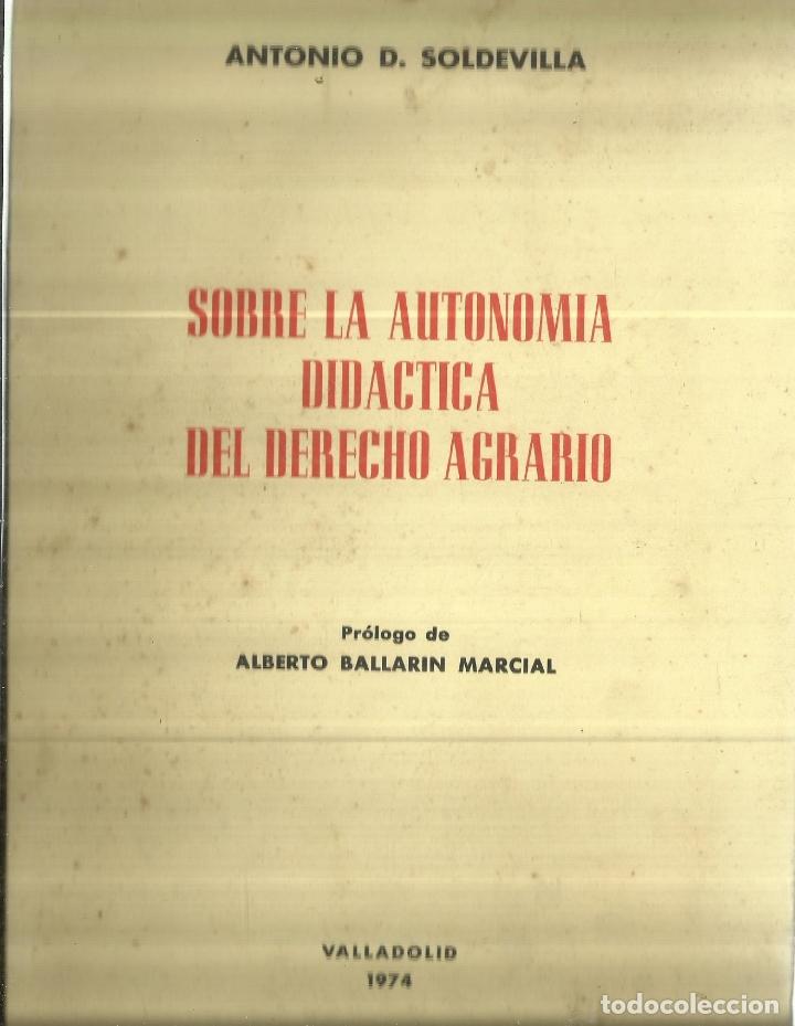 Libri di seconda mano: SOBRE LA AUTONOMIA DID&Aacute;CTICA DEL DERECHO AGRARIO. A. D. SOLDEVILLA. VALLADOLID. 1974.