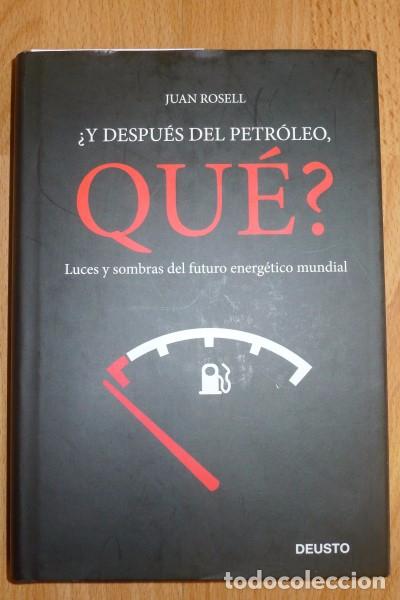 Libri di seconda mano: ROSELL, Juan. &iquest;Y despu&eacute;s del petr&oacute;leo, qu&eacute;? : Luces y sombras del futuro energ&eacute;tico mundial