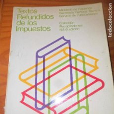 Libros de segunda mano: TEXTOS REFUNDIDOS DE LOS IMPUESTOS - MINISTERIO DE HACIENDA - COLECCION RECOPILACIONES N.4 1977