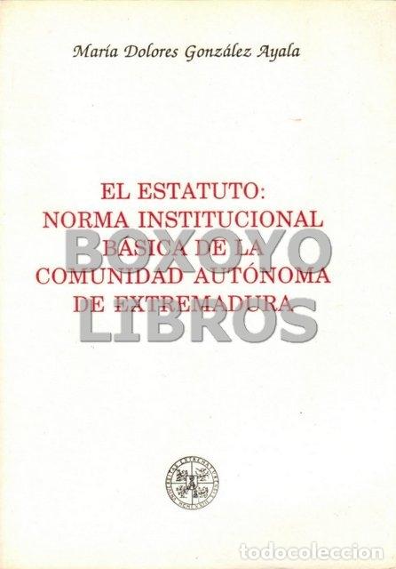 Gebrauchte B&uuml;cher: GONZ&Aacute;LEZ AYALA, M&ordf; D. El estatuto:norma institucional b&aacute;sica de la comunidad aut&oacute;noma de Extremadura