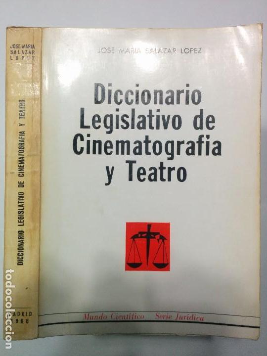 Libros de segunda mano: DICCIONARIO LEGISLATIVO DE CINEMATOGRAF&Iacute;A Y TEATRO 1966 JOS&Eacute; MAR&Iacute;A SALAZAR L&Oacute;PEZ 1&ordf; ED. E.N.