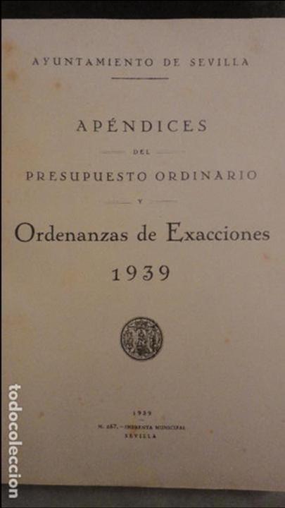 Libros de segunda mano: AYUNTAMIENTO DE SEVILLA.ORDENANZAS DE EXACCIONES.APENDICES DEL PRESUPUESTO ORDINARIO.1939