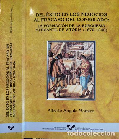 Second hand books: ANGULO, A. Del &Eacute;xito en los Negocios al Fracaso del Consulado. La formaci&oacute;n de la burgues&iacute;a... 2000.