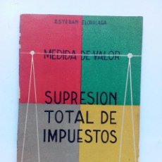Libros de segunda mano: SUPRESIÓN TOTAL DE IMPUESTOS MEDIDA DE VALOR ESTEBAN ELORRIAGA 1955 PRÓLOGO DE J. ZUBIZARRETA. Lote 91705190