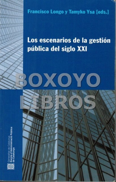 Libros de segunda mano: LONGO, Francisco / YSA, Tamyco [Editores]. Los escenarios de la gesti&oacute;n p&uacute;blica del siglo XXI