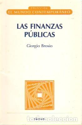 Libros de segunda mano: LAS FINANZAS PUBLICAS. BROSIO, GIORGIO. EC-128
