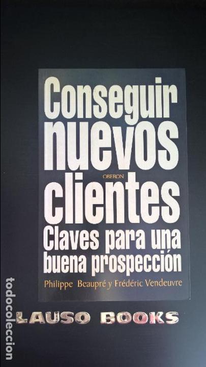 Libri di seconda mano: CONSEGUIR NUEVOS CLIENTES: CLAVES PARA UNA BUENA PROSPECCION. PHILIPPE BEAUPRE Y FREDRIC VENDEUVRE