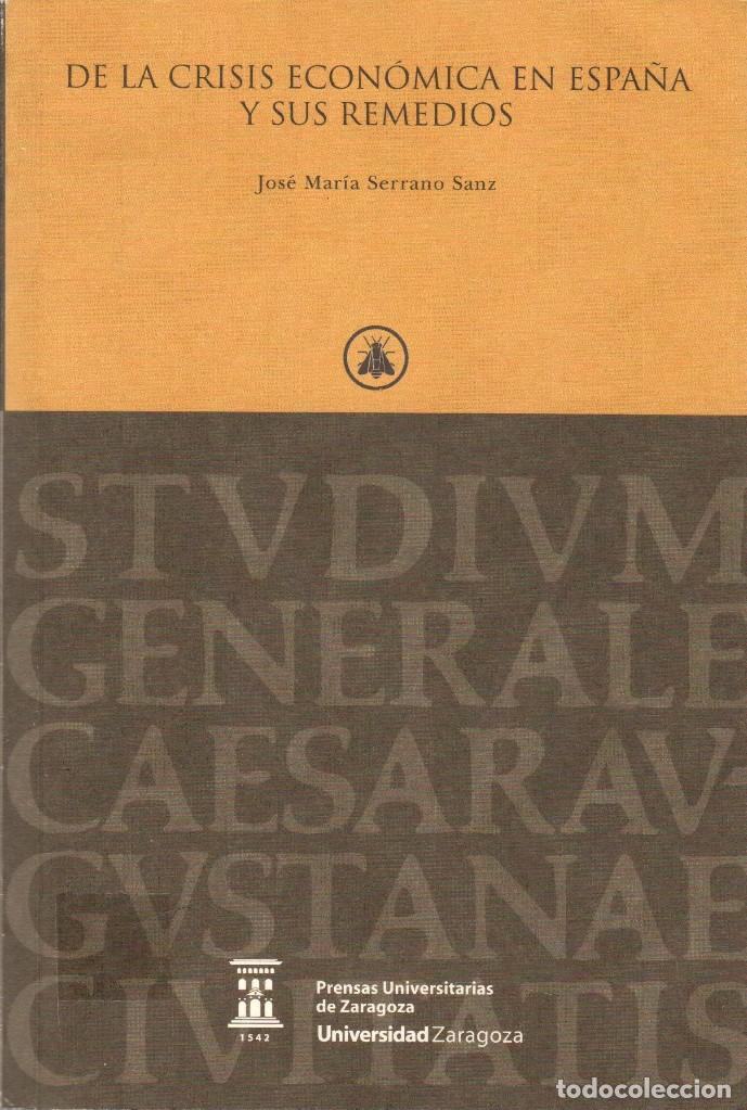 Libros de segunda mano: DE LA CRISIS ECON&Oacute;MICA EN ESPA&Ntilde;A Y SUS REMEDIOS / JOS&Eacute; M. SERRANO SANZ