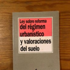 Libros de segunda mano: LEGISL ARQUITYURBAN--TECNOS-LEY SOBRE REFORMA DEL RÉGIMEN URBANÍSTICO Y VALORACIONES DEL SUELO(11€)