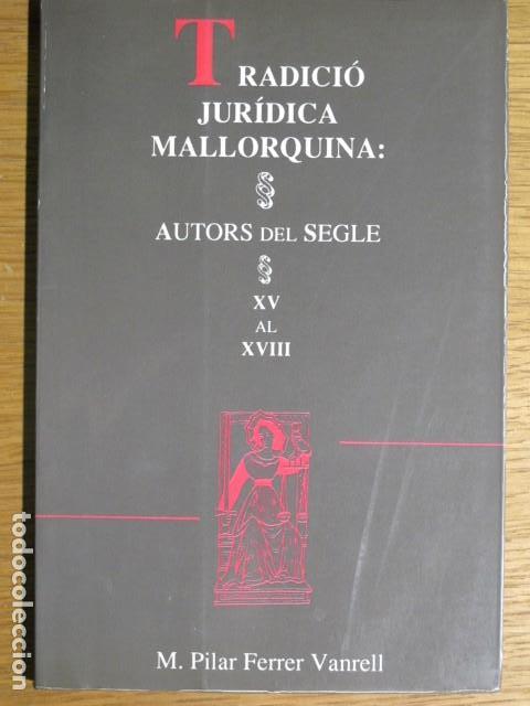 Gebrauchte B&uuml;cher: Tradici&oacute; jur&iacute;dica Mallorquina. Autors del segle XV al XVIII. M. Pilar Ferrer Vanrell