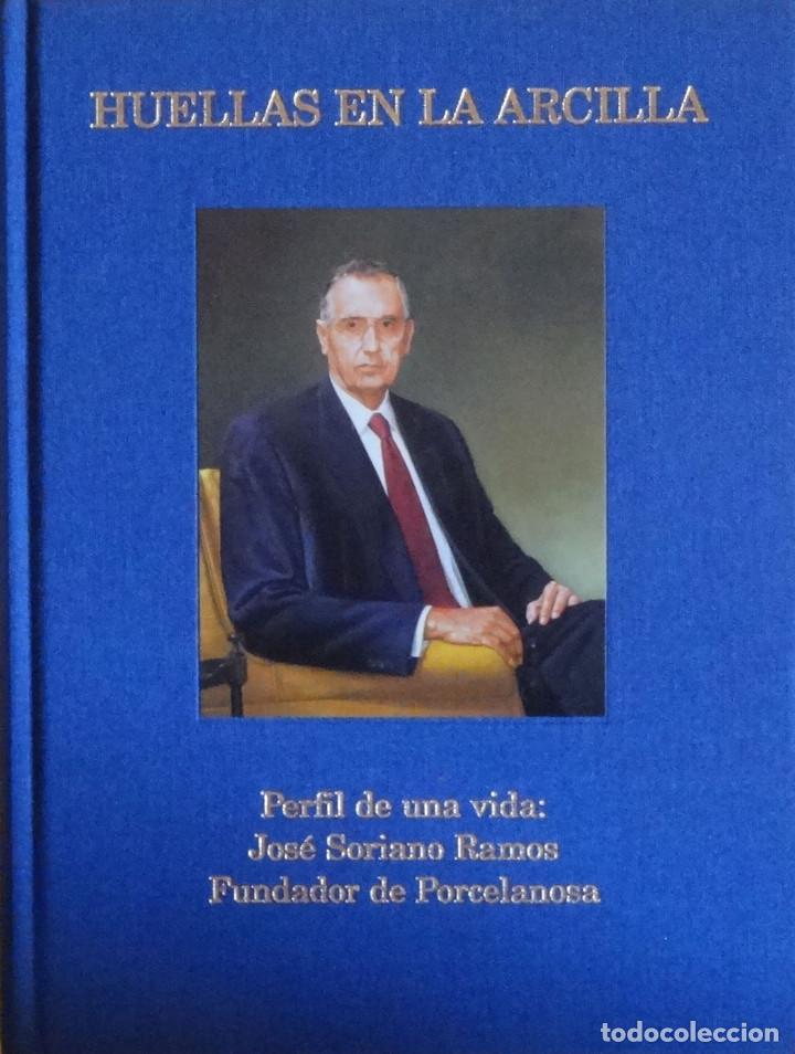 Libros de segunda mano: HUELLAS EN LA ARCILLA. PERFIL DE UNA VIDA: JOS&Eacute; SORIANO RAMOS. FUNDADOR DE PORCELANOSA.