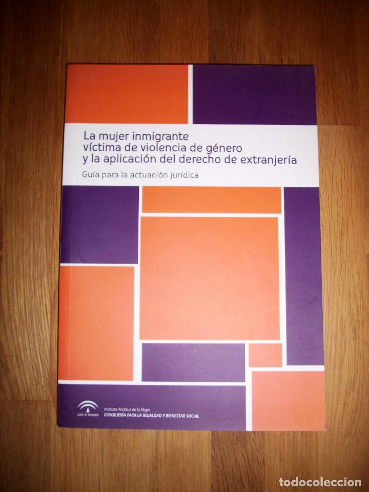 Libri di seconda mano: La MUJER INMIGRANTE v&iacute;ctima de violencia de g&eacute;nero y la aplicaci&oacute;n del derecho de extranjer&iacute;a : Gu&iacute;a