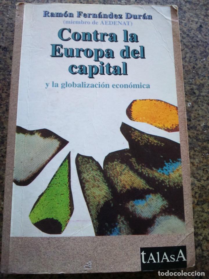 Libri di seconda mano: CONTRA LA EUROPA DEL CAPITAL Y LA GLOBALIZACION ECONOMICA -- RAMON FERNANDEZ DURAN -- 1996 --