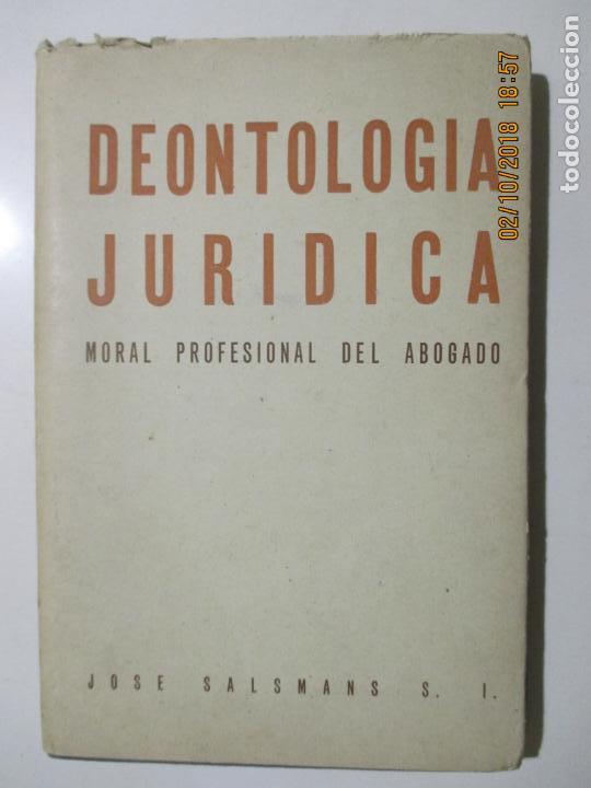 Second hand books: DEONTOLOG&Iacute;A JUR&Iacute;DICA. MORAL PROFESIONAL DEL ABOGADO. JOS&Eacute; SALSMANS 1947
