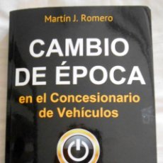 Libros de segunda mano: CAMBIO DE ÉPOCA EN EL CONCESIONARIO DE VEHÍCULOS. MARTÍN J. ROMERO. 2016. Lote 146891542