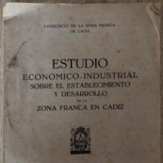 Libros de segunda mano: ESTUDIO ECONOMICO INDUSTRIAL DE LA ZONA FRANCA EN CADIZ. EDITORIAL ESCELICER. CADIZ, 1946