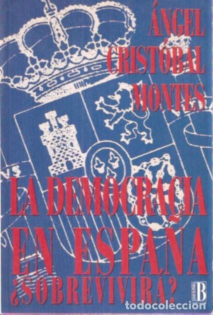 Second hand books: La democracia en Espa&ntilde;a &iquest;Sobrevivir&aacute;? - Crist&oacute;bal Montes, &Aacute;ngel
