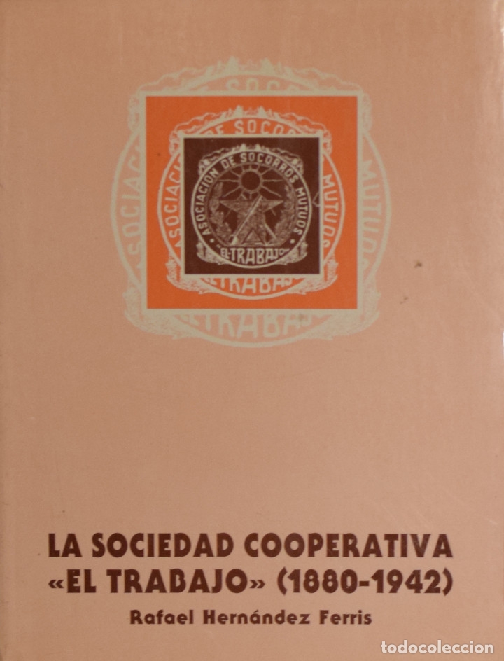 Libros de segunda mano: LA SOCIEDAD COOPERATIVA EL TRABAJO (1880.1942) - Rafael HERN&Aacute;NDEZ FERRIS