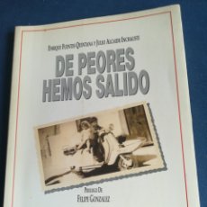 Libros de segunda mano: DE PEORES HEMOS SALIDO ENRIQUE FUENTES QUINTANA Y JULIO ALCAIDE 1993. Lote 201120118