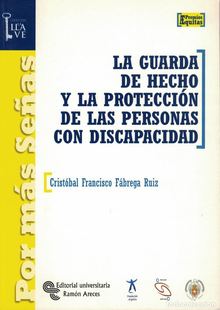 Libri di seconda mano: La guarda de hecho y la protecci&oacute;n de las personas con discapacidad / C.F. F&aacute;brega Ruiz