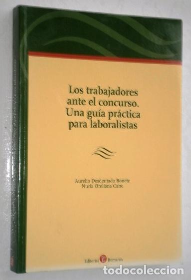Libros de segunda mano: Los trabajadores ante el concurso: Una gu&iacute;a pr&aacute;ctica para laboralistas / Desdentado y Orellana 2007