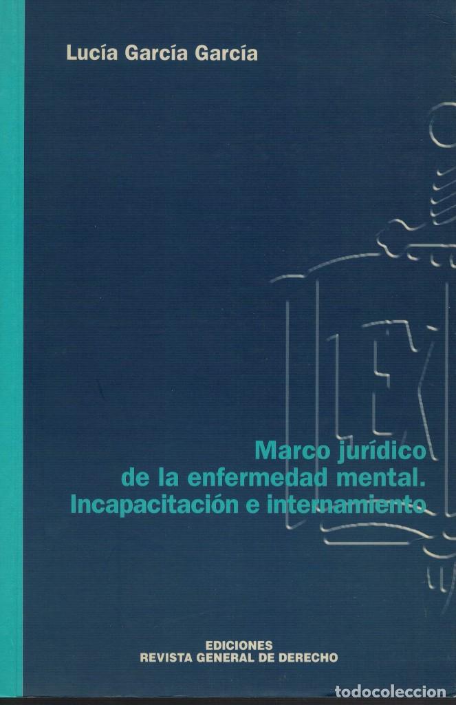 Libri di seconda mano: Luc&iacute;a Garc&iacute;a Garc&iacute;a, Marco Jur&iacute;dico de la enfermedad mental. Incapacitaci&oacute;n e internamiento
