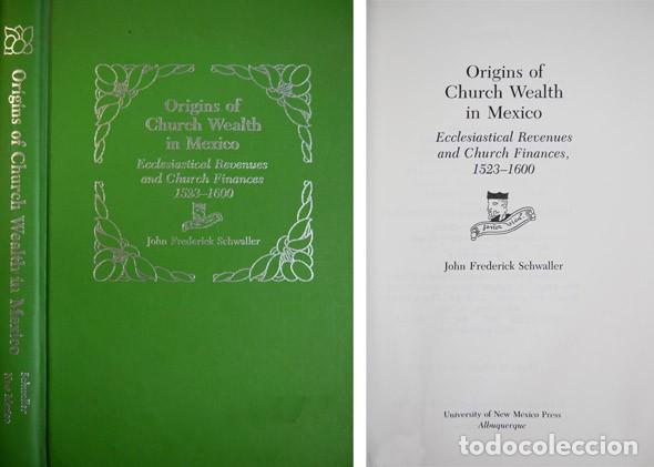 Second hand books: SCHWALLER, John F. Origins of Church Wealth in Mexico. Ecclesiastical Revenues and Church... 1985.