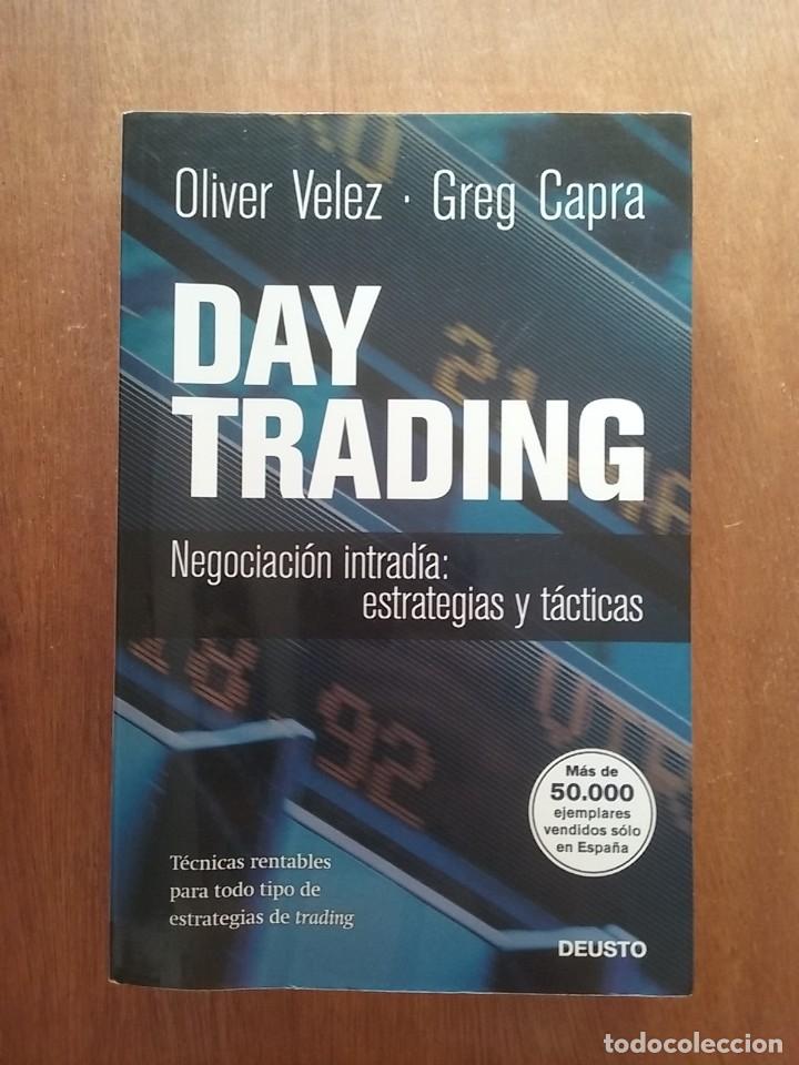 Libros de segunda mano: DAY TRADING, OLIVER VELEZ, GREG CAPRA, NEGOCIACION INTRADIA ESTRATEGIAS Y TACTICAS, PLANETA, 2011