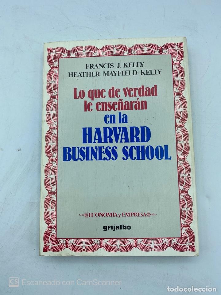 Gebrauchte B&uuml;cher: LO QUE DE VERDAD LE ENSE&Ntilde;ARAN EN LA HARVARD BUSINESS SCHOOL.F. KELLY.GRIJALBO.BARCELONA,1985.PAG:348
