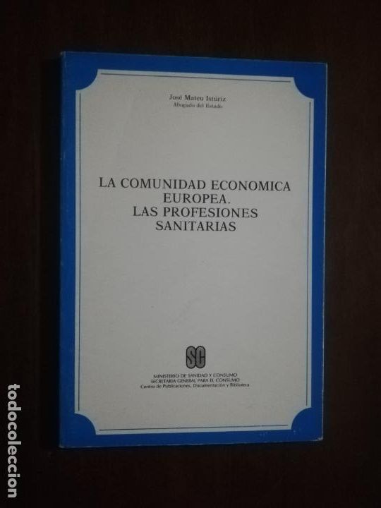 Second hand books: LA COMUNIDAD ECONOMICA EUROPEA. LAS PROFESIONES SANITARIA. JOSE MATEU ISTURIZ. 1985.
