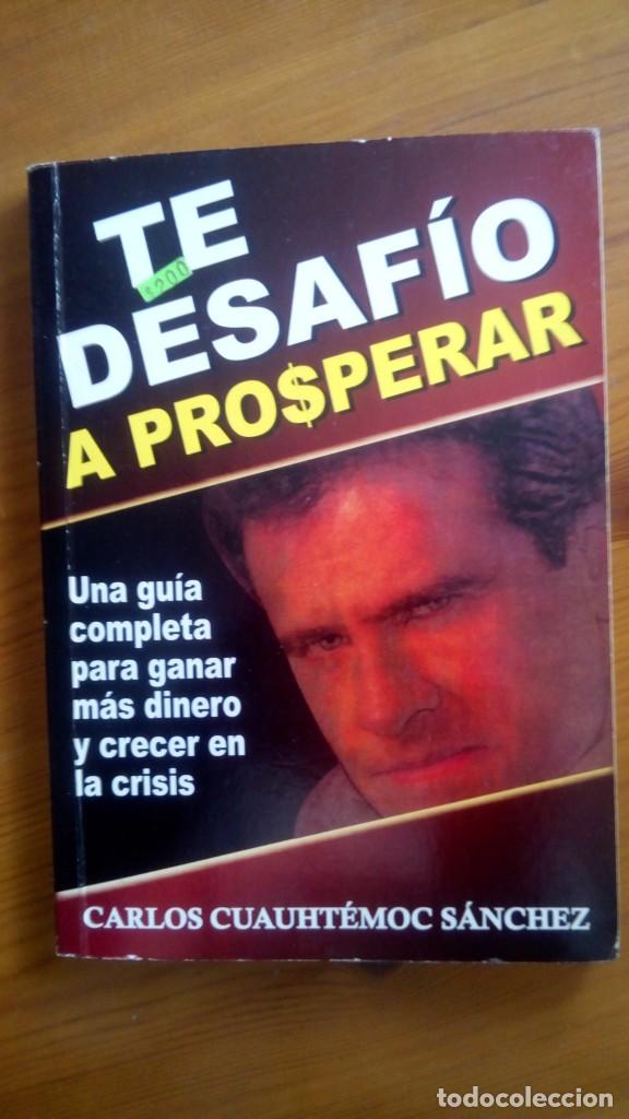 Libros de segunda mano: Te Desaf&iacute;o a prosperar. Carlos Cuauht&eacute;moc S&aacute;nchez. - Foto 1