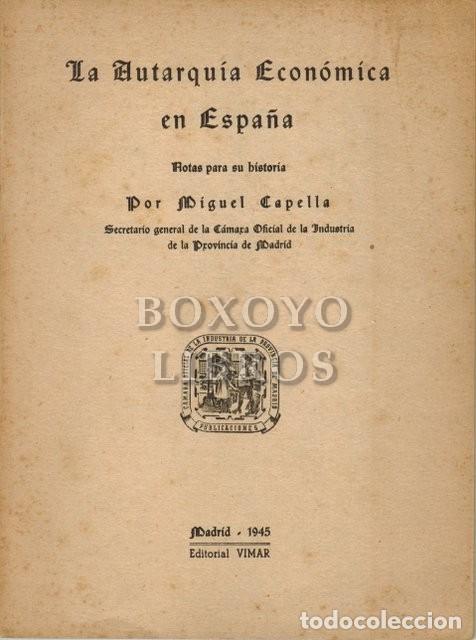 Libri di seconda mano: CAPELLA, Miguel. La autarqu&iacute;a econ&oacute;mica en Espa&ntilde;a. Notas para su historia