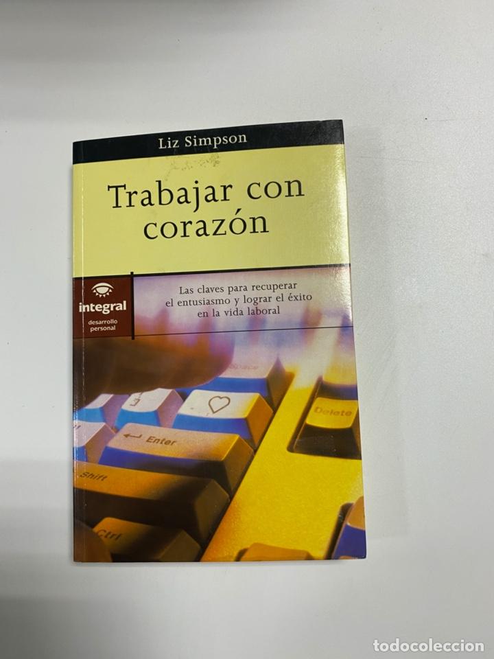 Gebrauchte B&uuml;cher: TRABAJAR CON CORAZON. LIZ SIMPSON. INTEGRAL. BARCELONA, 2000. PAGS: 236