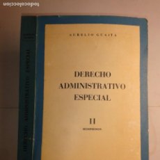 Libros de segunda mano: DERECHO ADMINISTRATIVO ESPECIAL II 1965 AURELIO GUAITA REIMPRESIÓN
